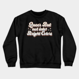 Queer but Not Into Bright Colors Crewneck Sweatshirt